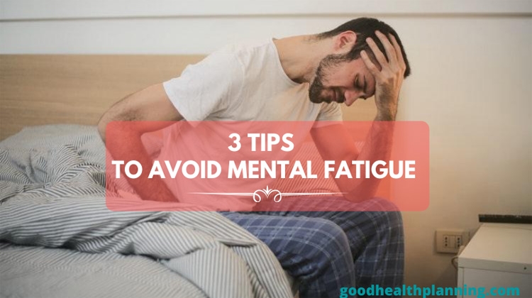3 Tips to Avoid Mental Fatigue